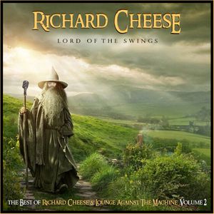 Lord of the Swings: The Best of Richard Cheese & Lounge Against The Machine, Volume 2