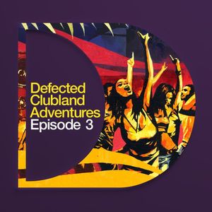 Defected Clubland Adventures: Episode Three