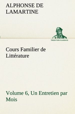 Cours familier de littérature - Volume 6