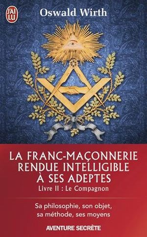 La Franc-maçonnerie rendue intelligible à ses adeptes