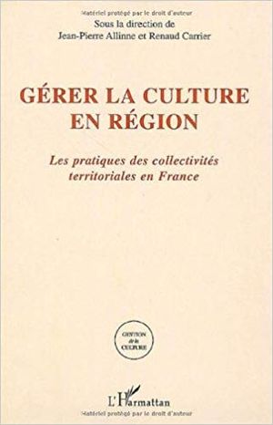 Gérer la culture en région : les pratiques des collectivités territoriales en France