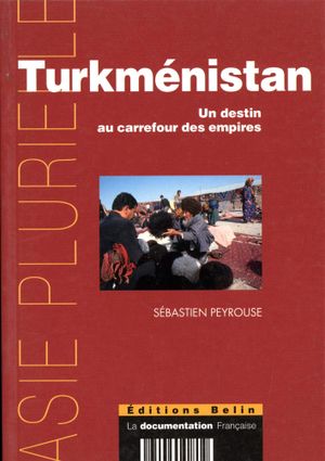 Turkménistan : Un destin au carrefour des empires