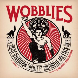 Wobblies, un siècle d'agitation sociale et culturelle aux États-Unis