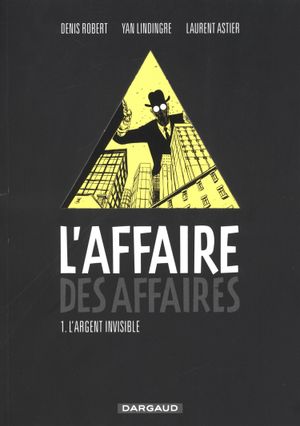 L'Argent invisible - L'Affaire des affaires, tome 1