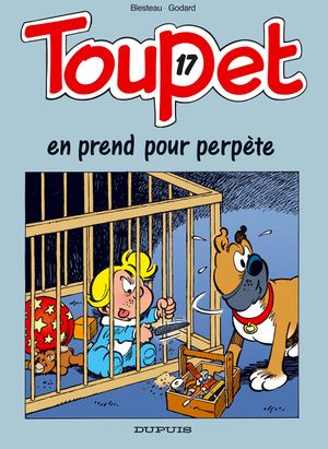 Toupet en prend pour perpète - Toupet, tome 17