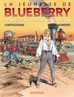 Dernier train pour Washington - La Jeunesse de Blueberry, tome 12