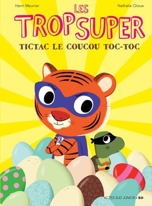 Tictac le coucou toc-toc - Les Trop Super, tome 5