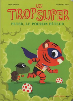 Peter, le Poussin péteur - Les Trop Super, tome 10