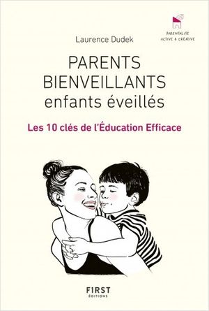 Parents bienveillants, enfants éveillés: les 10 clés de l'éducation efficace