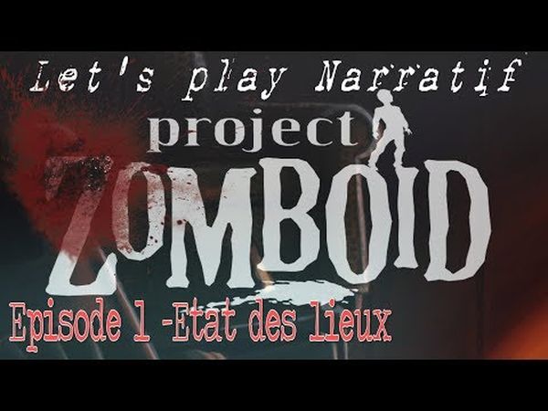 Let's Play Narratif - Project Zomboïd