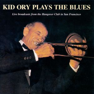 Kid Ory Plays the Blues - Live Broadcasts From the Hangover Club in San Francisco