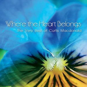 Where The Heart Belongs – The Very Best of Curtis Macdonald