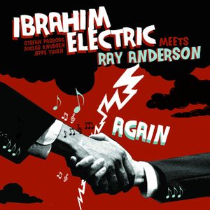 Ibrahim Electric Meets Ray Anderson Again