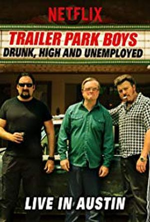 Trailer Park Boys : Drunk, High & Unemployed