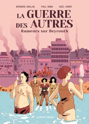 Rumeurs sur Beyrouth - La Guerre des autres, tome 1