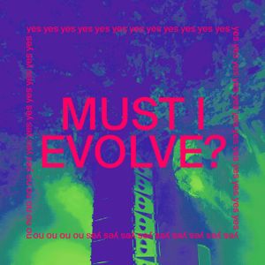 Must I Evolve? (Single)