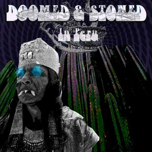 Doomed & Stoned in Peru