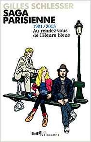 Au rendez-vous de l'heure bleue : Saga parisienne Tome 3 (1981 / 2003)