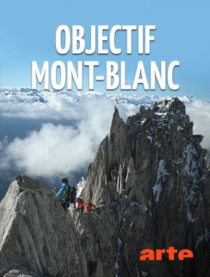 Objectif Mont-Blanc - Sur les traces d'un géant