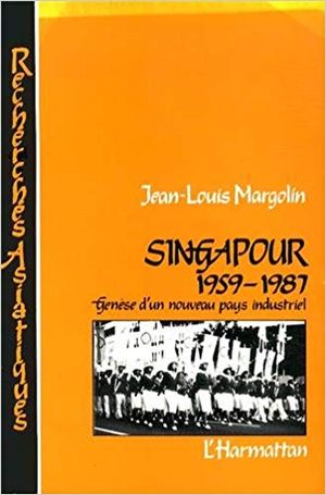 Singapour, 1959-1987 : genèse d'un nouveau pays industriel