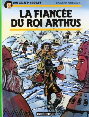 La Fiancée du roi Arthus - Chevalier Ardent, tome 19