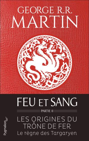 Feu et Sang - Les Origines du Trône de fer, tome 2