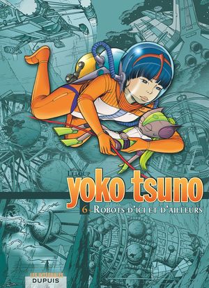 Robots d'ici et d'ailleurs - Yoko Tsuno : L'Intégrale, tome 6