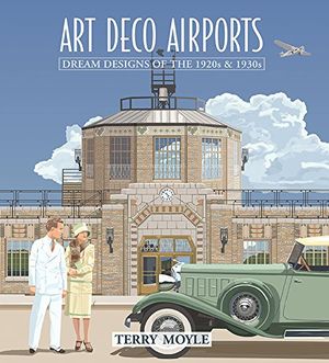 Art Déco Airports: Dream Designs of the 1920s & 1930s