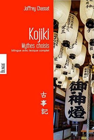 Le Kojiki Mythes choisis du Japon, bilingue avec lexique complet