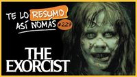 El Exorcista (La Trilogía) | #TeLoResumoAsiNomas 227