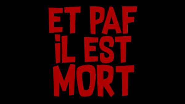 Et Paf il est Mort