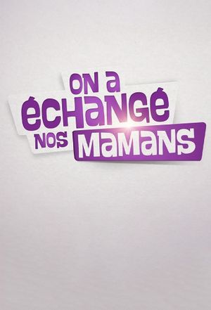 On a échangé nos mamans