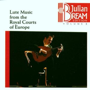 Julian Bream Edition, Volume 2: Lute Music from the Royal Courts of Europe