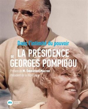 Dans l'intimité du pouvoir : la présidence de Georges Pompidou