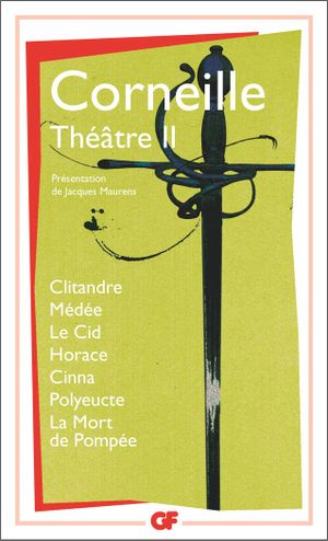 Théâtre : tome 2, Clitandre ; Médée ; Le Cid ; Horace ; Cinna ; Polyeucte ; La mort de Pompée