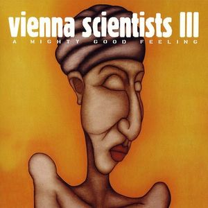 Vienna Scientists III: A Mighty Good Feeling