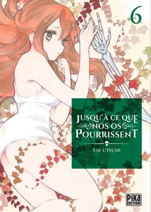 Jusqu'à ce que nos os pourrissent, tome 6