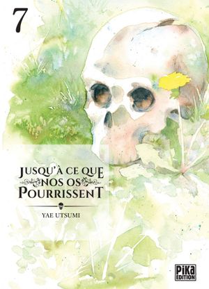 Jusqu'à ce que nos os pourrissent, tome 7