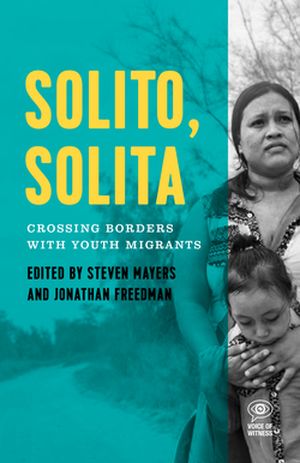 Solito, Solita: Crossing Borders with Youth Refugees from Central America