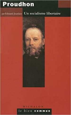 Proudhon : Un socialisme libertaire