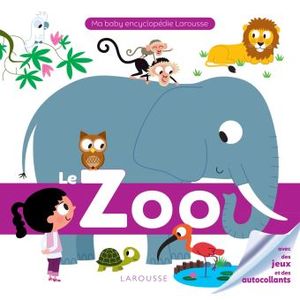 Le Zoo - Ma baby encyclopédie Larousse