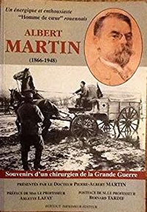 Albert Martin, souvenirs d'un chirurgien de la Grande Guerre