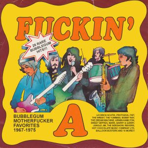 Fuckin’ A: Bubblegum Motherfucker Favorites (1967–1975)