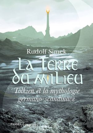 La Terre du Milieu - Tolkien et la Mythologie Germano-Scandinave