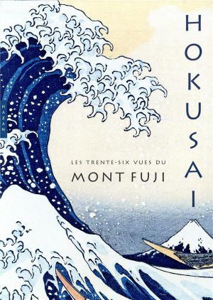 Hokusai : Les trente-six vues du mont Fuji