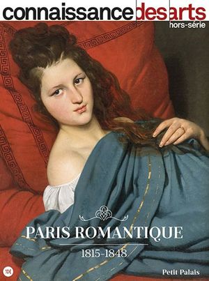 Connaissance des arts - Hors série - Paris Romantique (1815-1848)
