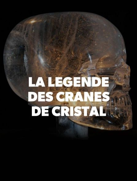 La légende des crânes de cristal