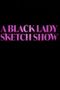 A Black Lady Sketch Show