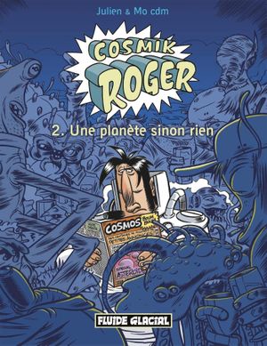 Une planète sinon rien - Cosmik Roger, tome 2