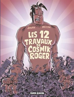 Les 12 Travaux de Cosmik Roger - Cosmik Roger, tome 5